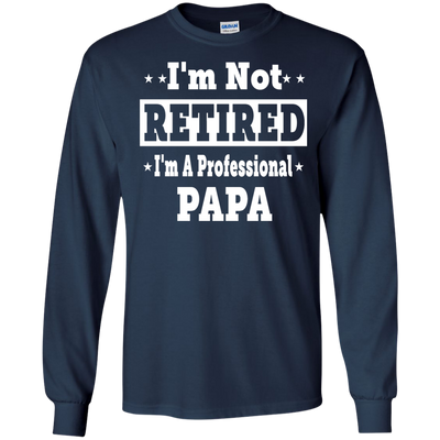I'm Not Retired I'm A Professional Papa Shirt, Hoodie, Tank
