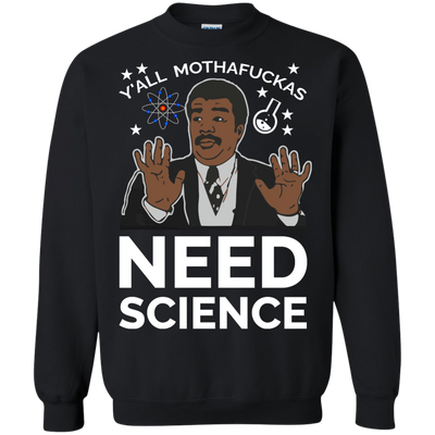 You all Motherfucker Need Science shirt, sweater, tank