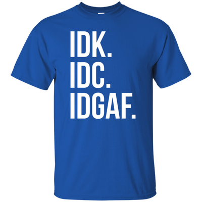 IDK IDC IDGAF shirt, sweater, racerback