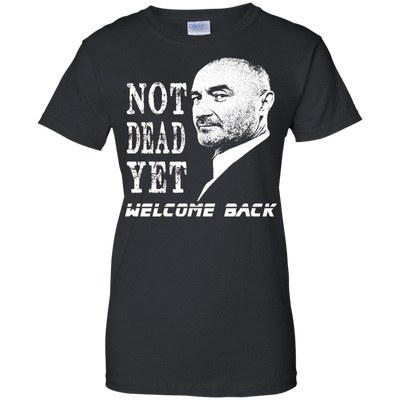 Not Dead Yet Welcome Back T-shirt