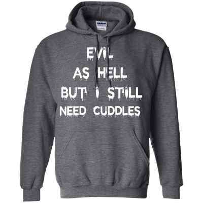 Evil as hell but I still need cuddles shirt, tank