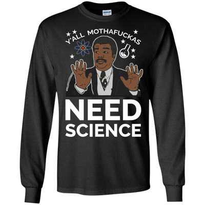 You all Motherfucker Need Science shirt, sweater, tank