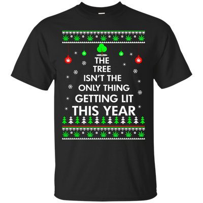The Tree Isn't The Only Thing Getting Lit Sweater, Shirt, Hoodie