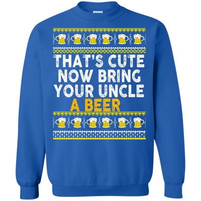 That's Cute Now Bring Your Uncle A Beer Sweater, Tee, Tank