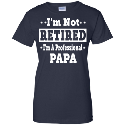 I'm Not Retired I'm A Professional Papa Shirt, Hoodie, Tank