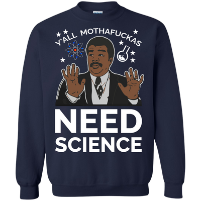 You all Motherfucker Need Science shirt, sweater, tank