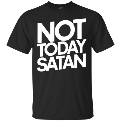 Not Today Satan Shirt, Sweater, Tank