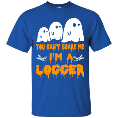 You can’t scare me I'm a Logger shirt, hoodie, tank