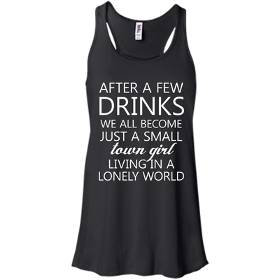 Just a small town girl living in a lonely world shirt, tank