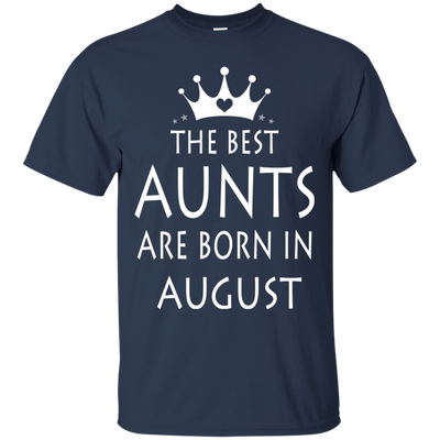 The best Aunts are born in August shirt, tank, sweater