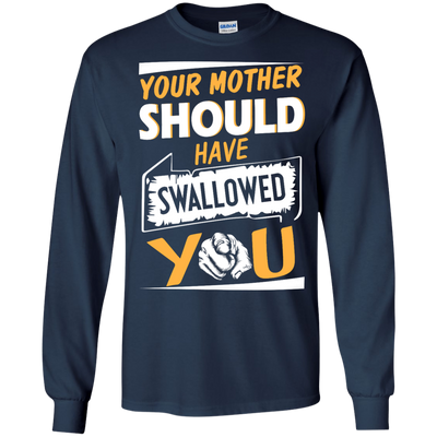 Your mother should have swallowed you t-shirt, tank top
