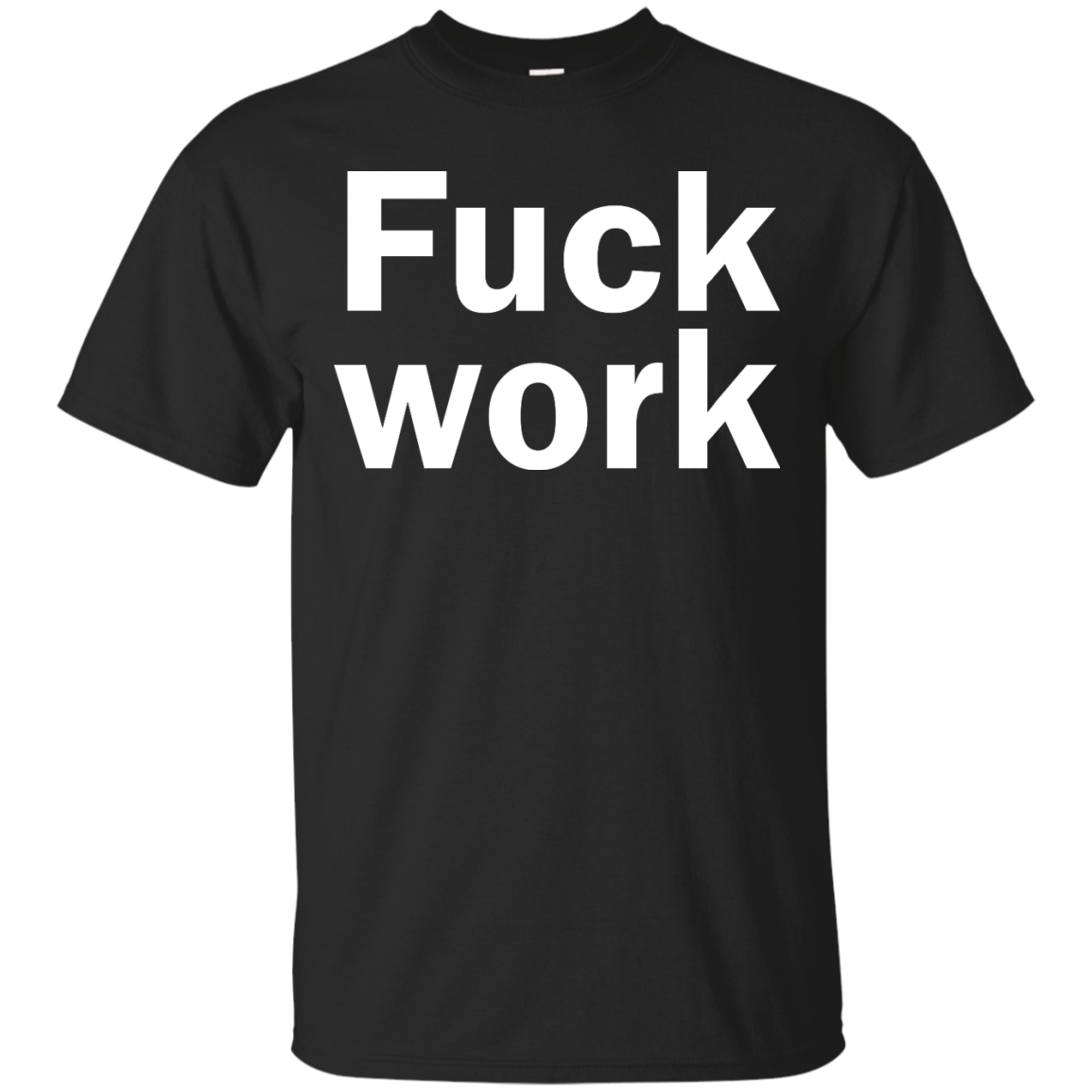 Funny: Fuck Work shirt, sweater, tank