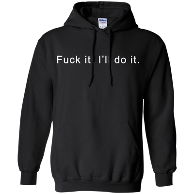 Fuck it I will do it shirt, tank top, hoodie