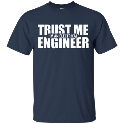 Trust me I'm An Electrical Engineer Shirt, Hoodie, Tank