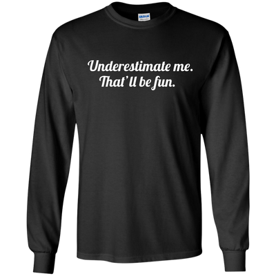 Underestimate me That'll be fun shirt, tank, sweater