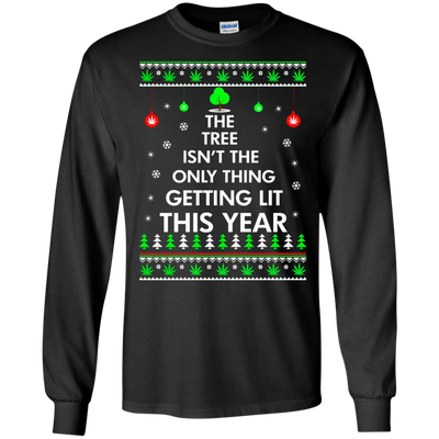 The Tree Isn't The Only Thing Getting Lit Sweater, Shirt, Hoodie