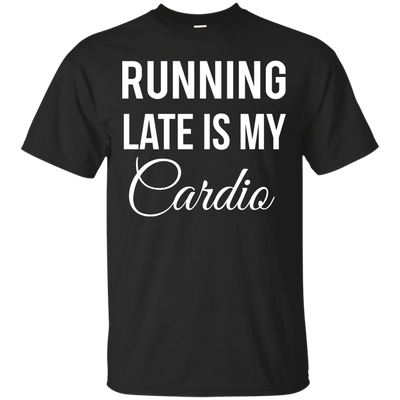 Running late is my Cardio shirt, tank top