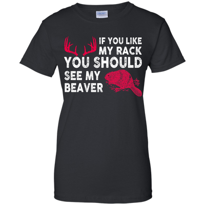 If You Like My Rack You Should See My Beaver Shirt, Hoodie, Tank
