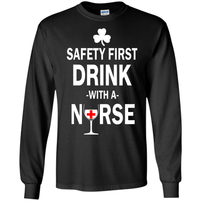Irish: Safety First Drink With A Nurse Shirt, Hoodie, Tank