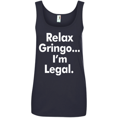 Relax gringo i'm legal shirt, sweater, tank top