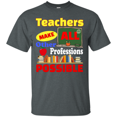 Teachers Make All Other Professions Possible shirt, tank, racerback