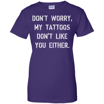 Don't worry, my tattoos don't like you either shirt, sweater