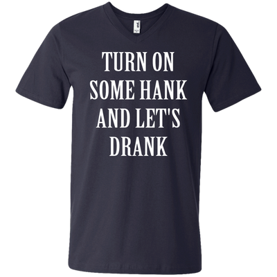 Turn on some hank and let's drank shirt, tank, long sleeve