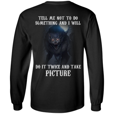 Tell me not to do something and I will do it twice and take picture shirt, tank