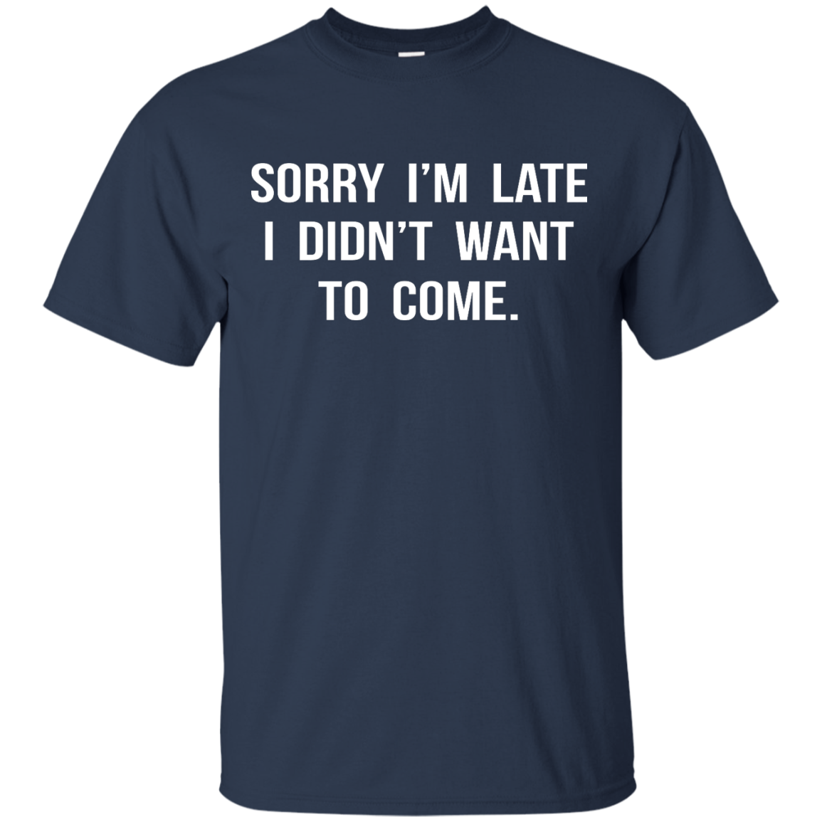 Sorry I'm Late I Didn't Want to Come shirt, tank, hoodie