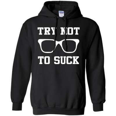 Try Not To Suck Shirt, Hoodie, Tank