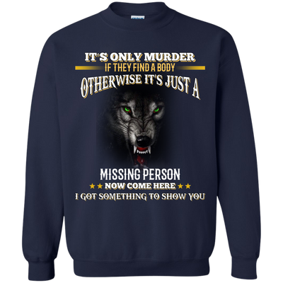 Wolf: It's only murder if they find the body shirt, hoodie, tank