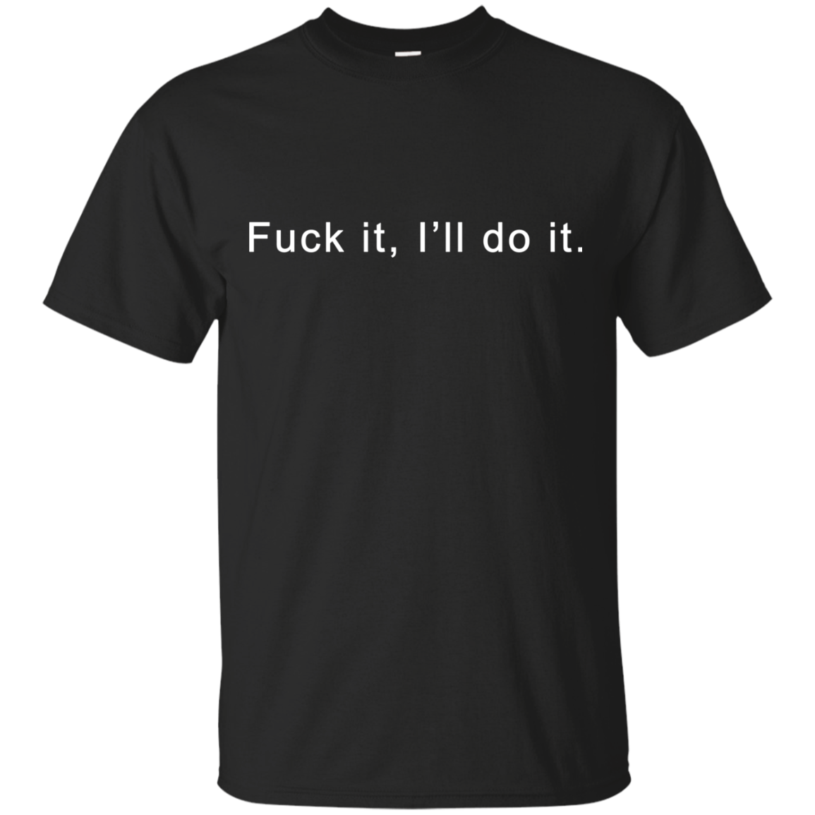 Fuck it I will do it shirt, tank top, hoodie
