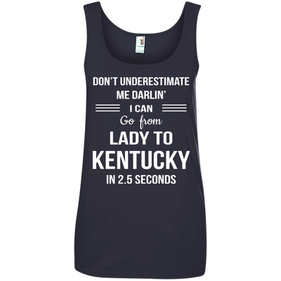 Don't underestimate me darlin' I can go from Lady to Kentucky in 2.5 seconds Shirt