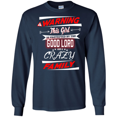 Warning this girl is protected by the good lord and a crazy family shirt