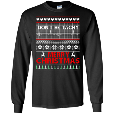 Don't Be Tachy Sweatshirt: Nusre christmas shirt