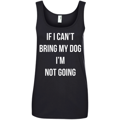 If I can’t bring my dog I’m not going t-shirt, tank top