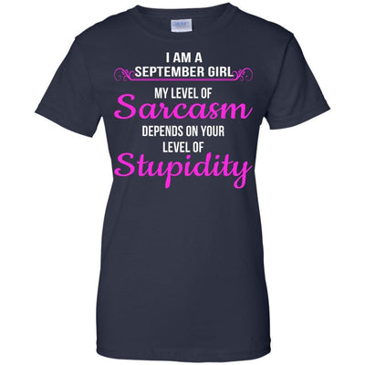 I am a Sebtember girl My level of sarcasm depends on your level of Stupidity shirt