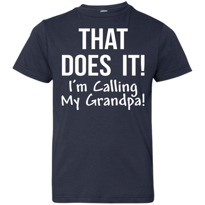 That Does It! I'm Calling My Grandpa kid shirt