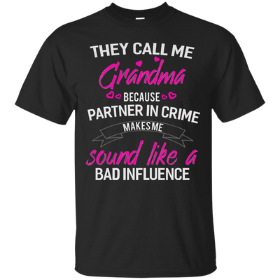 They call me Grandma because partner in crime makes me sound like a bad influence shirt