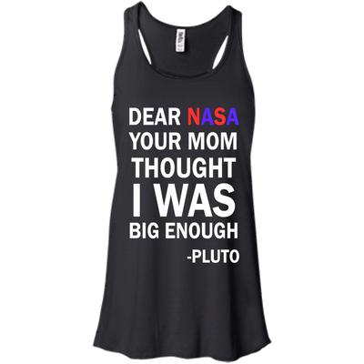 Dear NASA your mom thought i was big enough t-shirt