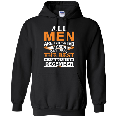All Men Are Created Equal But Only The Best Are Born in December Shirt