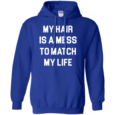 My Hair Is A Mess To Match My Life shirt, sweater, tank