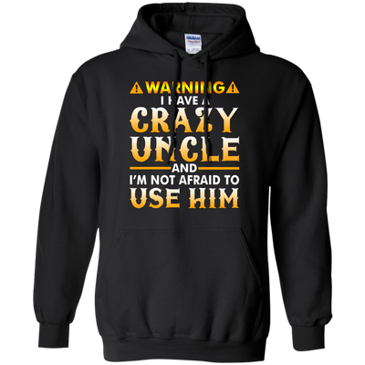 Warning I Have A Crazy Uncle Shirt, Hoodie, Long Sleeve