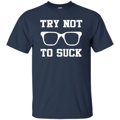 Try Not To Suck Shirt, Hoodie, Tank