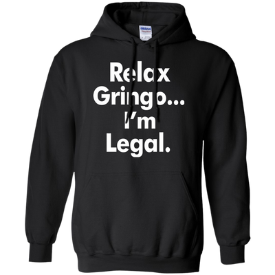 Relax gringo i'm legal shirt, sweater, tank top