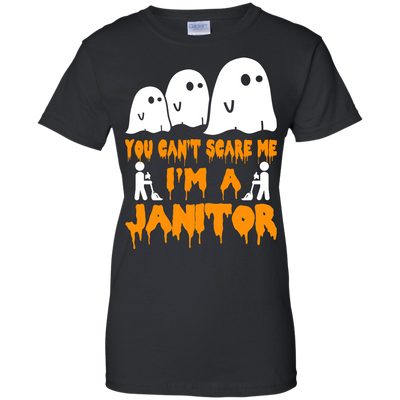 You can’t scare me I'm a Janitor shirt, hoodie, tank