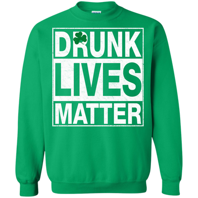 Saint Patrick's day: Drunk Lives Matter Shirt, Hoodie, Tank
