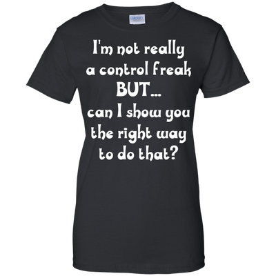 I'm Not Really A Control Freak, But...Can I Show You shirt