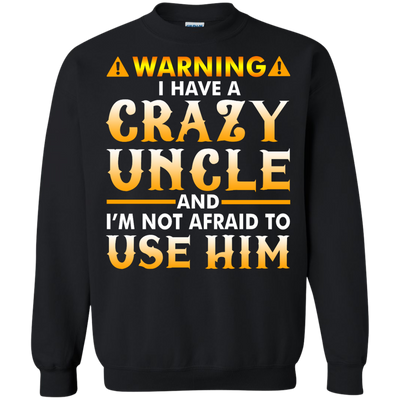 Warning I Have A Crazy Uncle Shirt, Hoodie, Long Sleeve