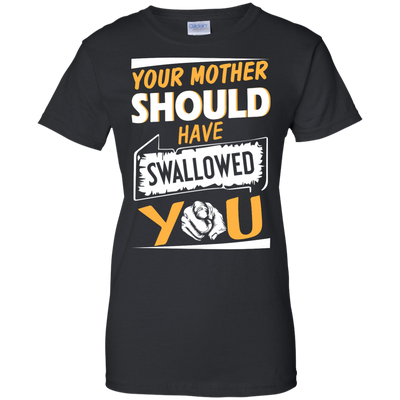 Your mother should have swallowed you t-shirt, tank top